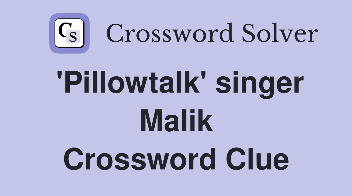 'Pillowtalk' singer Malik Crossword Clue