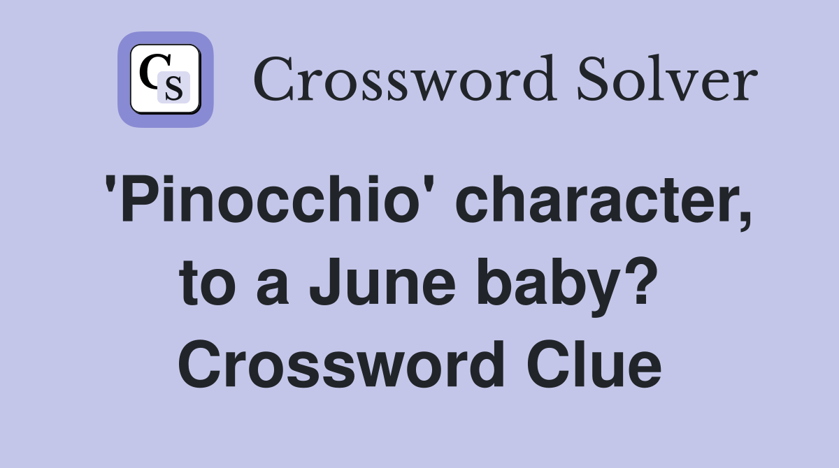 'Pinocchio' character, to a June baby? Crossword Clue