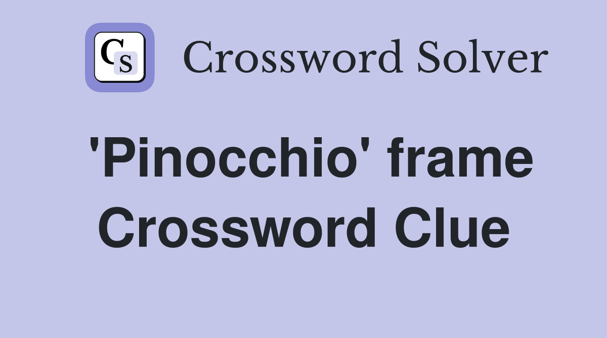 'Pinocchio' frame Crossword Clue