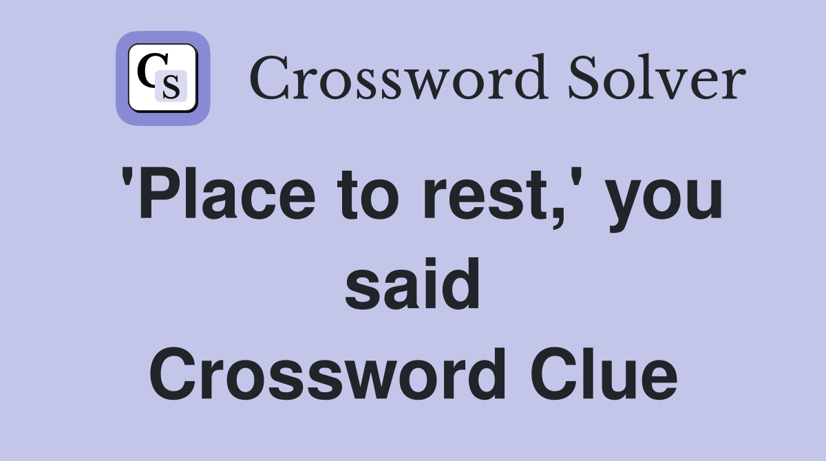 'Place to rest,' you said Crossword Clue