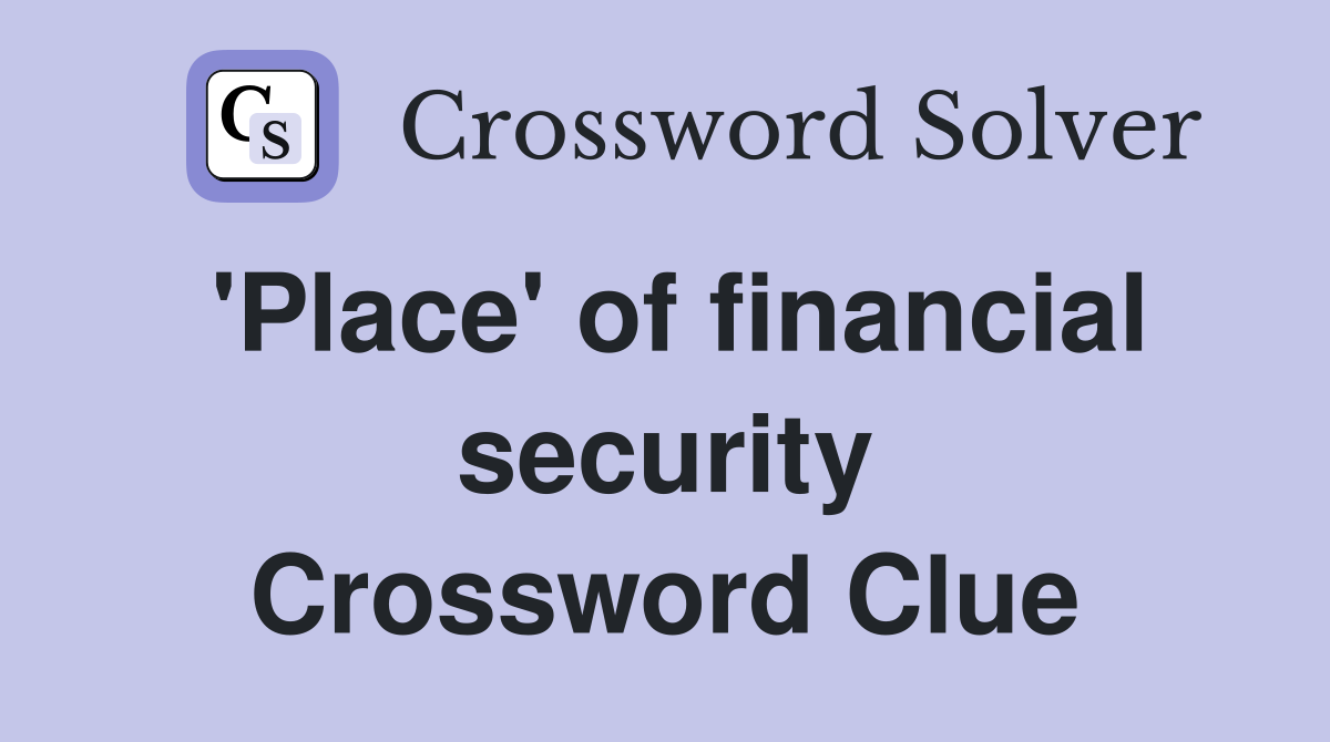 'Place' of financial security Crossword Clue