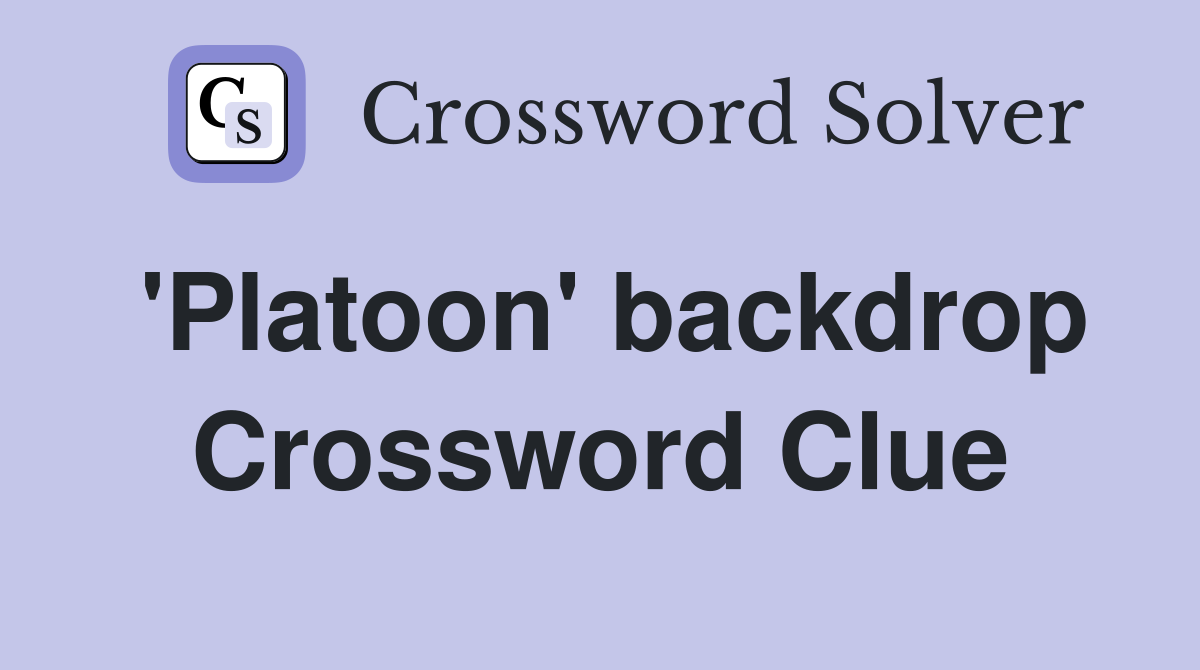 'Platoon' backdrop Crossword Clue