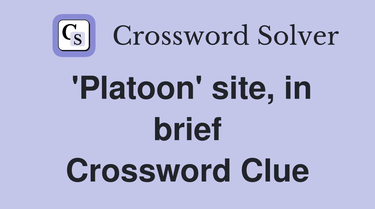 'Platoon' site, in brief Crossword Clue