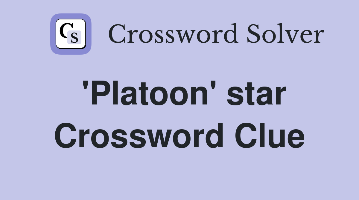 'Platoon' star Crossword Clue