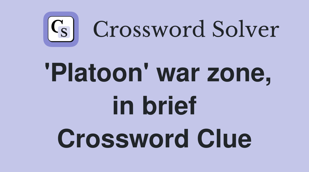 'Platoon' war zone, in brief Crossword Clue