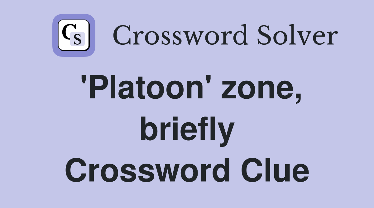 'Platoon' zone, briefly Crossword Clue