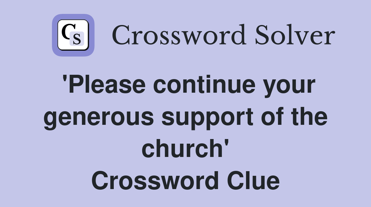 'Please continue your generous support of the church' Crossword Clue