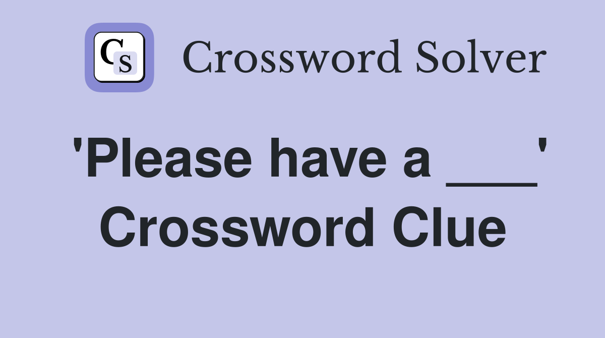 'Please have a ___' Crossword Clue