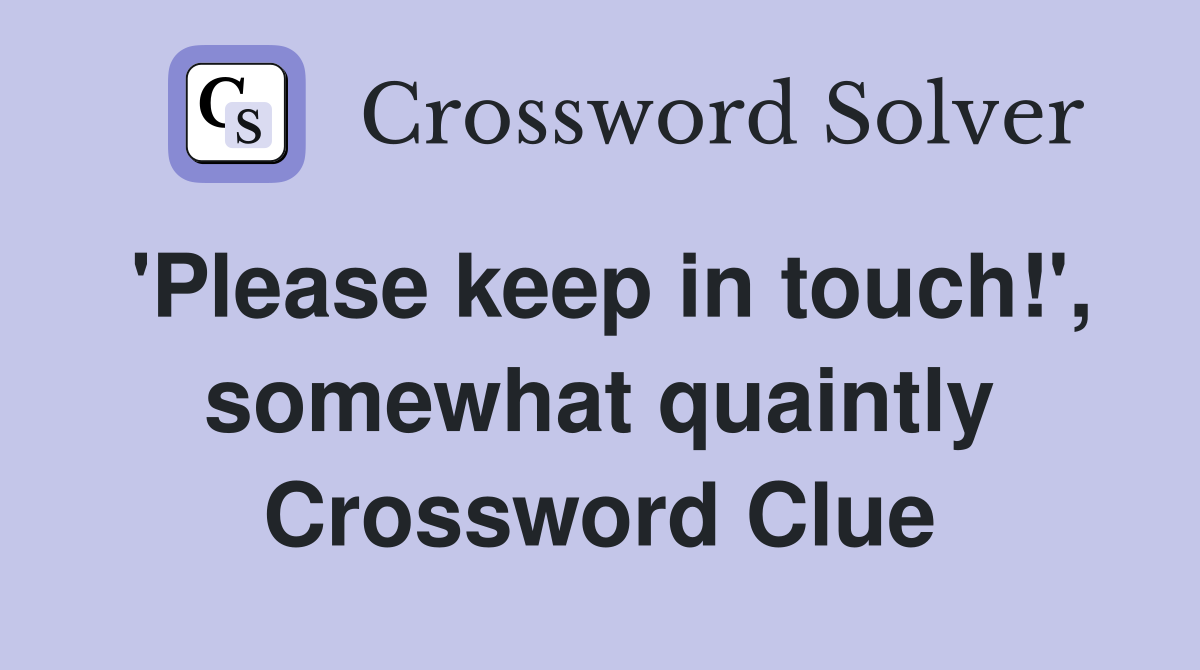 'Please keep in touch!', somewhat quaintly Crossword Clue