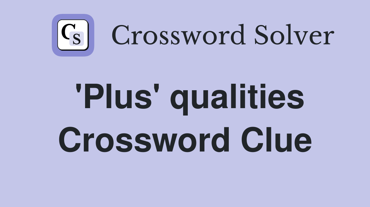 'Plus' qualities Crossword Clue