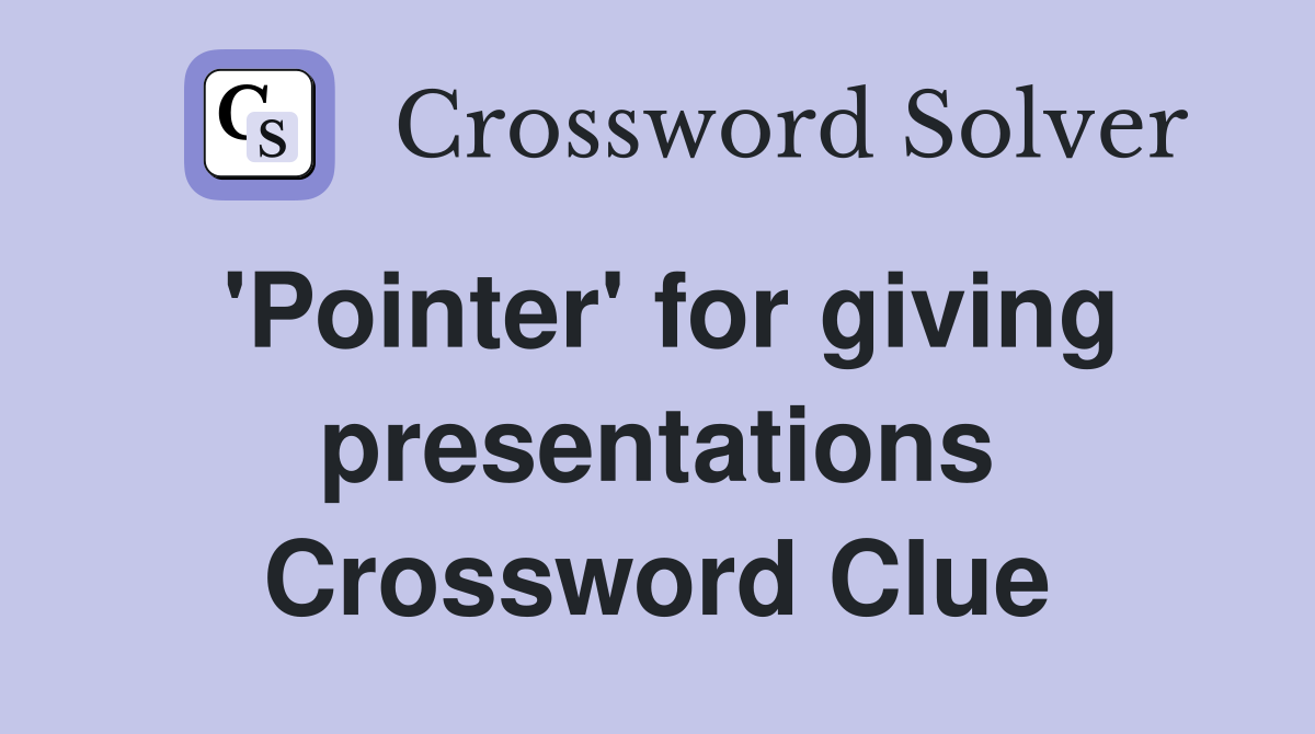 'Pointer' for giving presentations Crossword Clue