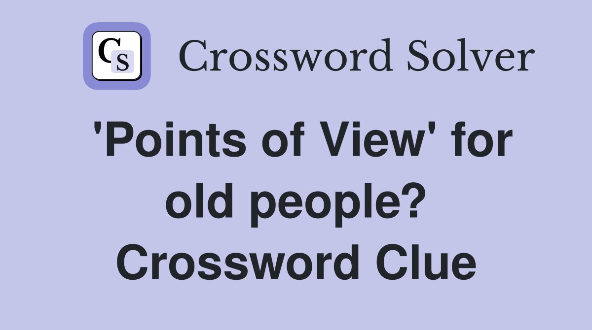 'Points of View' for old people? Crossword Clue