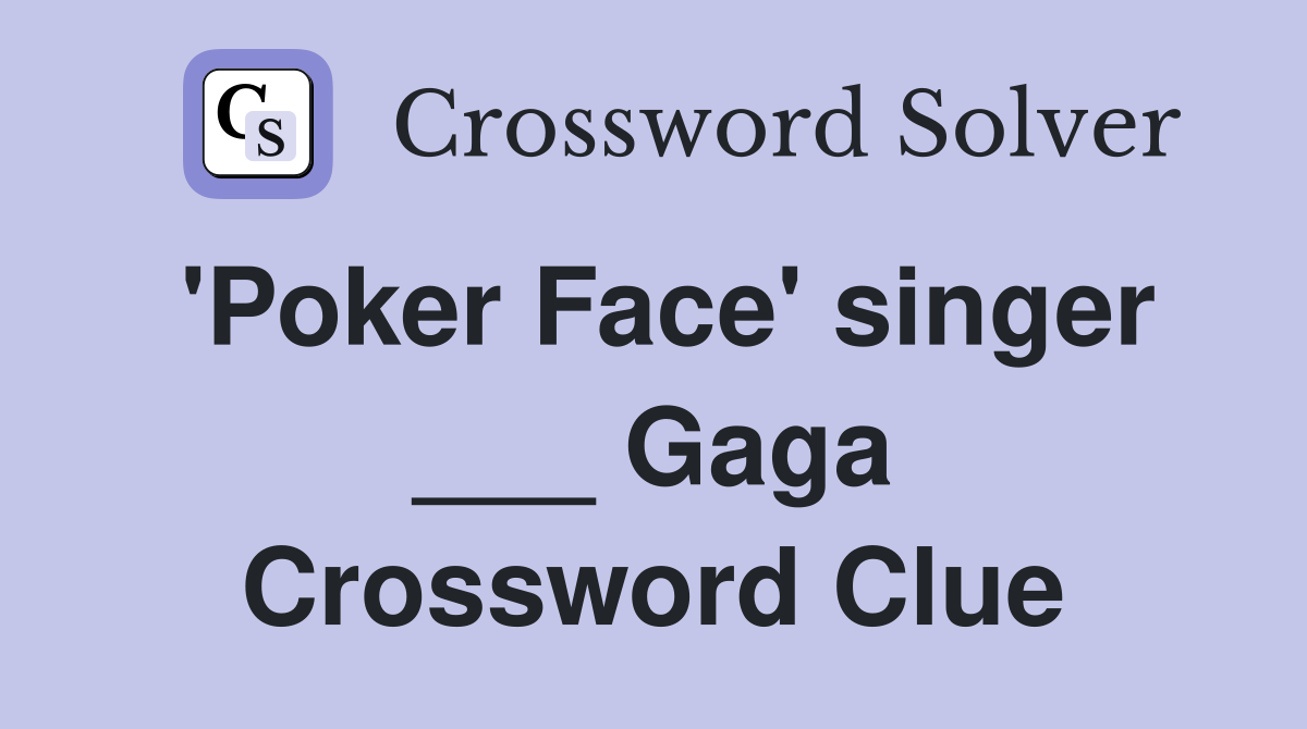 'Poker Face' singer ___ Gaga Crossword Clue