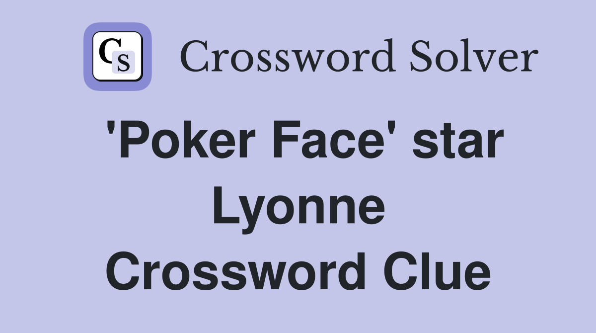 'Poker Face' star Lyonne Crossword Clue