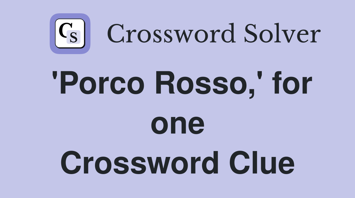 'Porco Rosso,' for one Crossword Clue