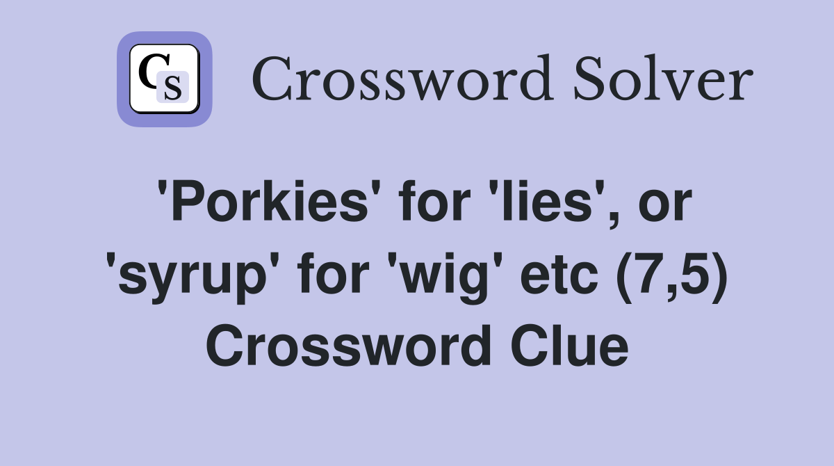 'Porkies' for 'lies', or 'syrup' for 'wig' etc (7,5) Crossword Clue