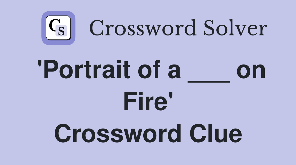 'Portrait of a ___ on Fire' Crossword Clue