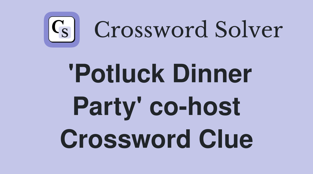 'Potluck Dinner Party' co-host Crossword Clue