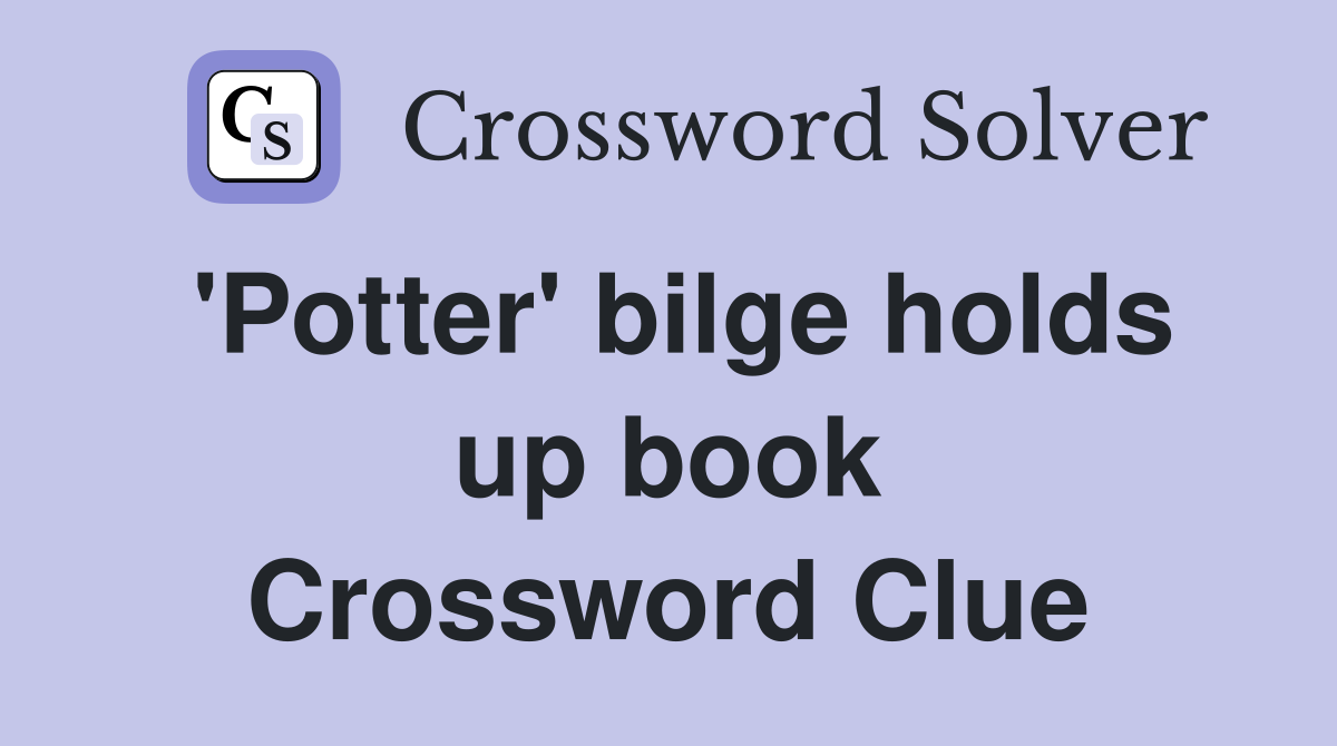 'Potter' bilge holds up book Crossword Clue