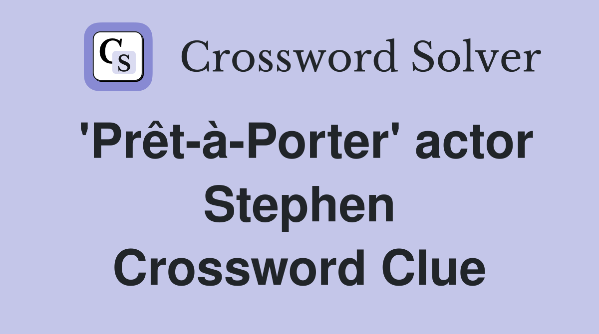 'Prêt-à-Porter' actor Stephen Crossword Clue