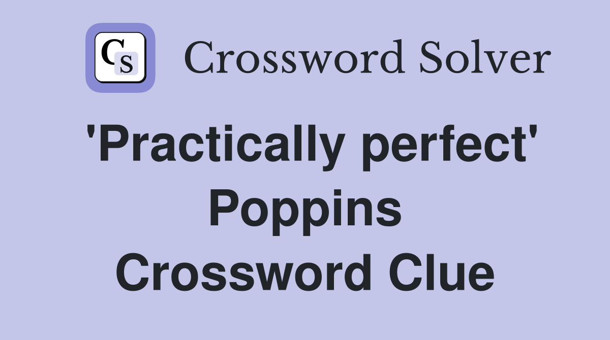 'Practically perfect' Poppins Crossword Clue