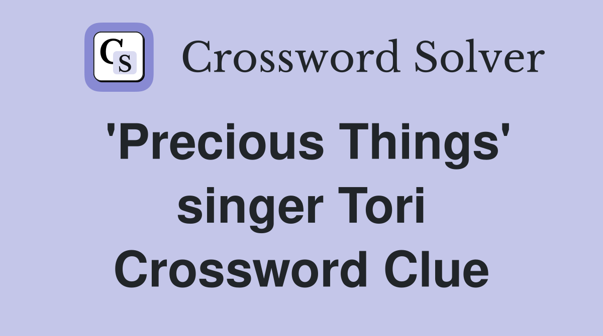 'Precious Things' singer Tori Crossword Clue