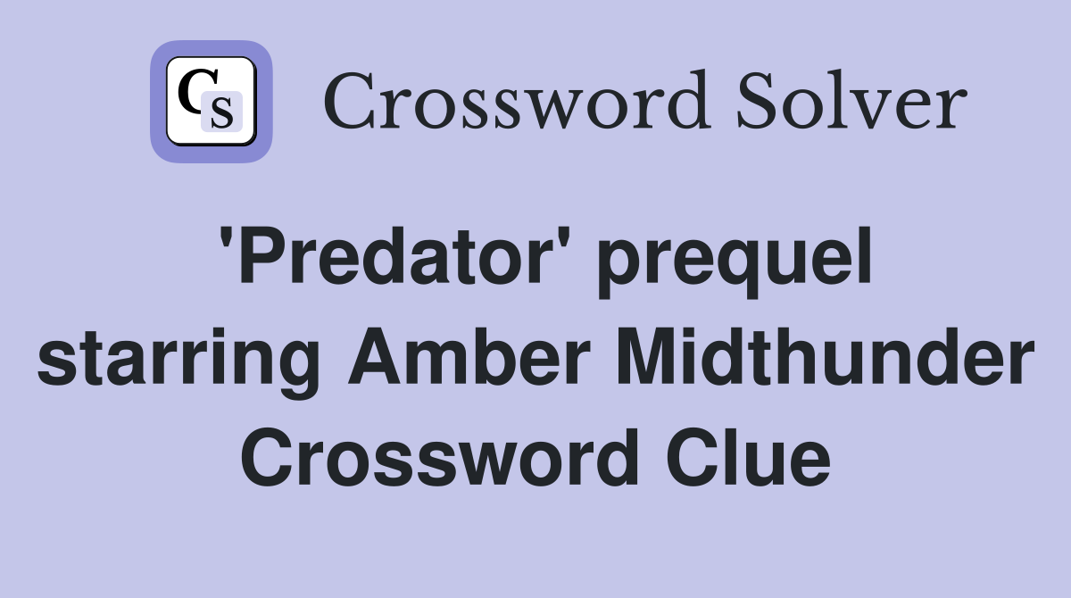 'Predator' prequel starring Amber Midthunder Crossword Clue