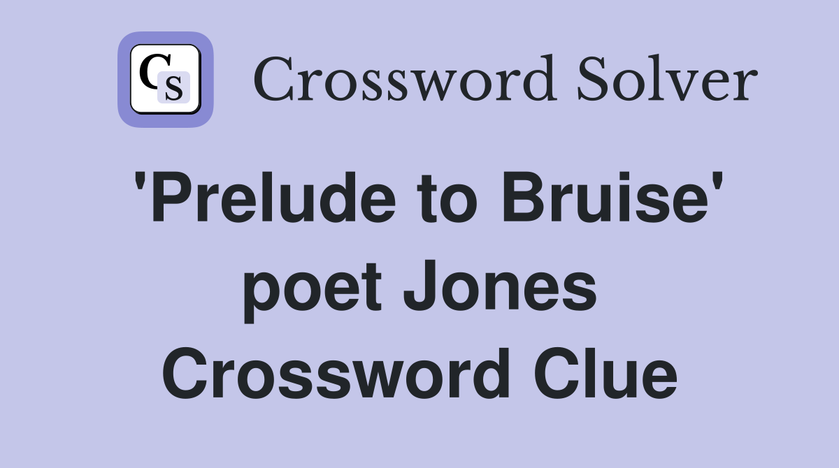 'Prelude to Bruise' poet Jones Crossword Clue