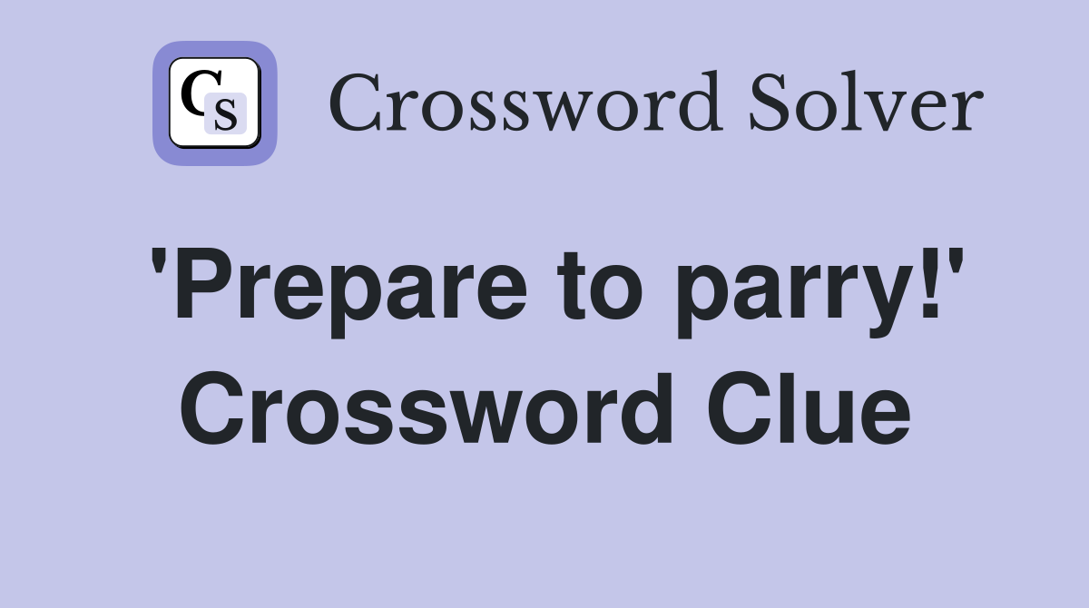 'Prepare to parry!' Crossword Clue