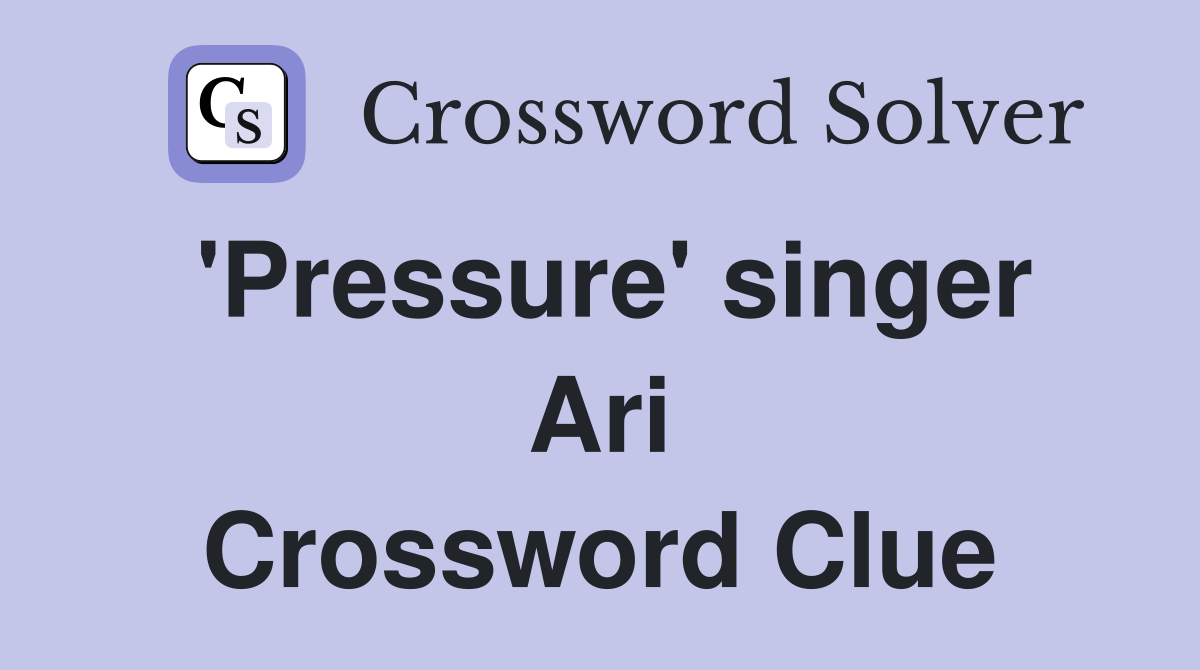 'Pressure' singer Ari Crossword Clue