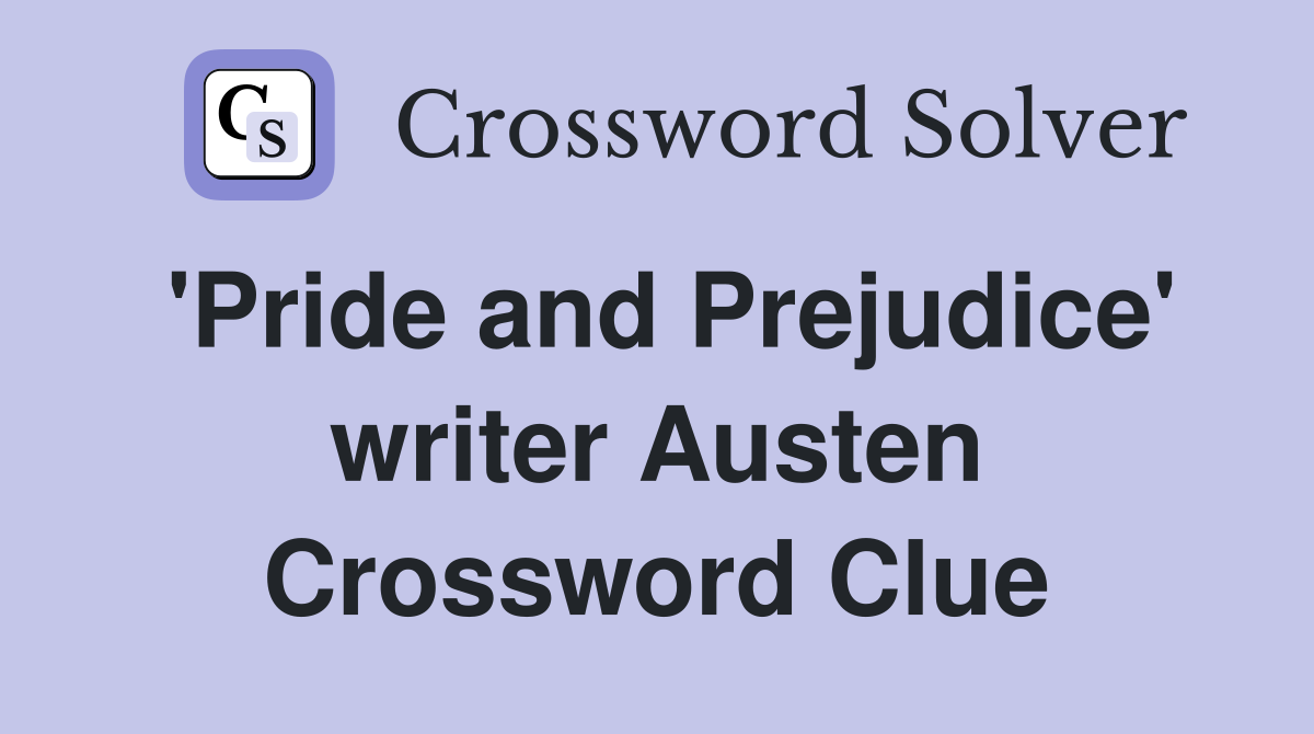 'Pride and Prejudice' writer Austen Crossword Clue