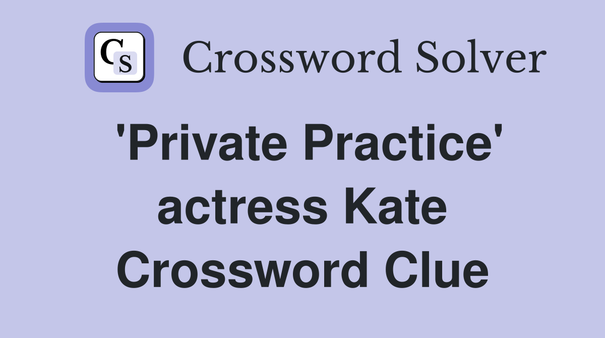 'Private Practice' actress Kate Crossword Clue