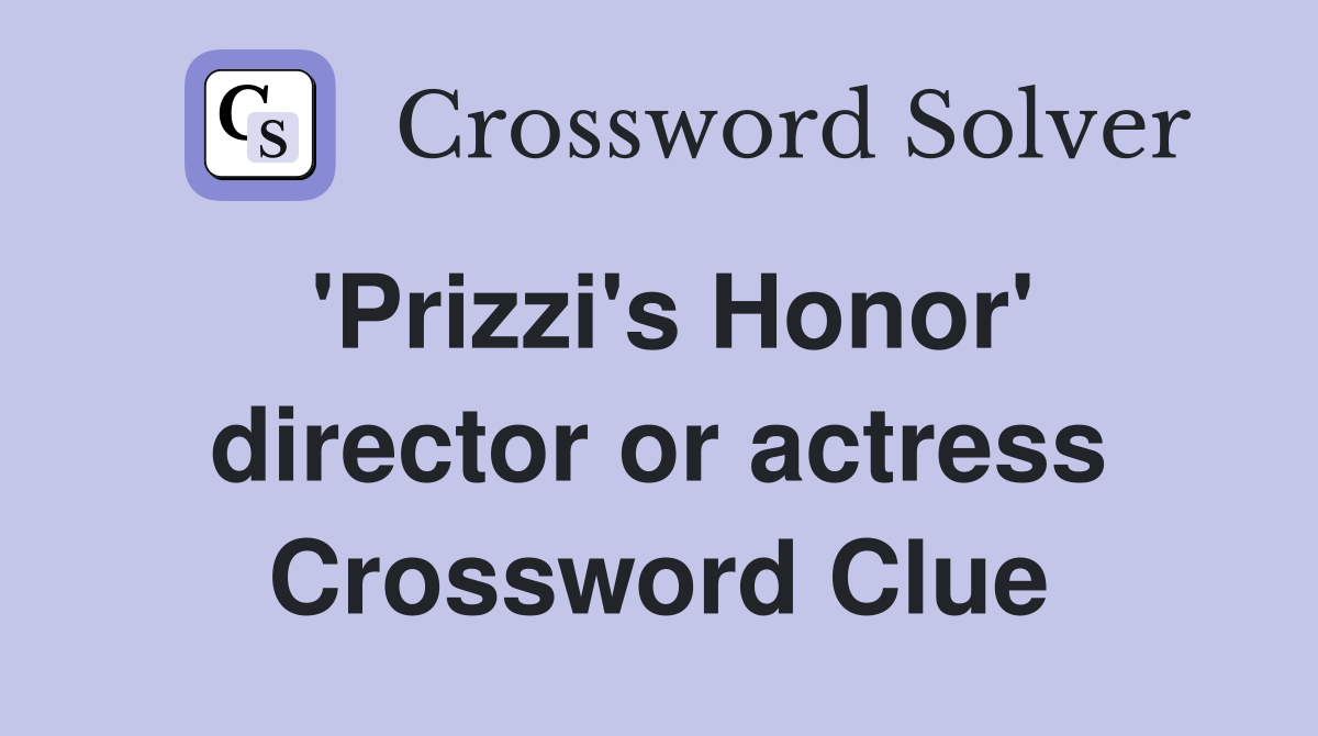 'Prizzi's Honor' director or actress Crossword Clue