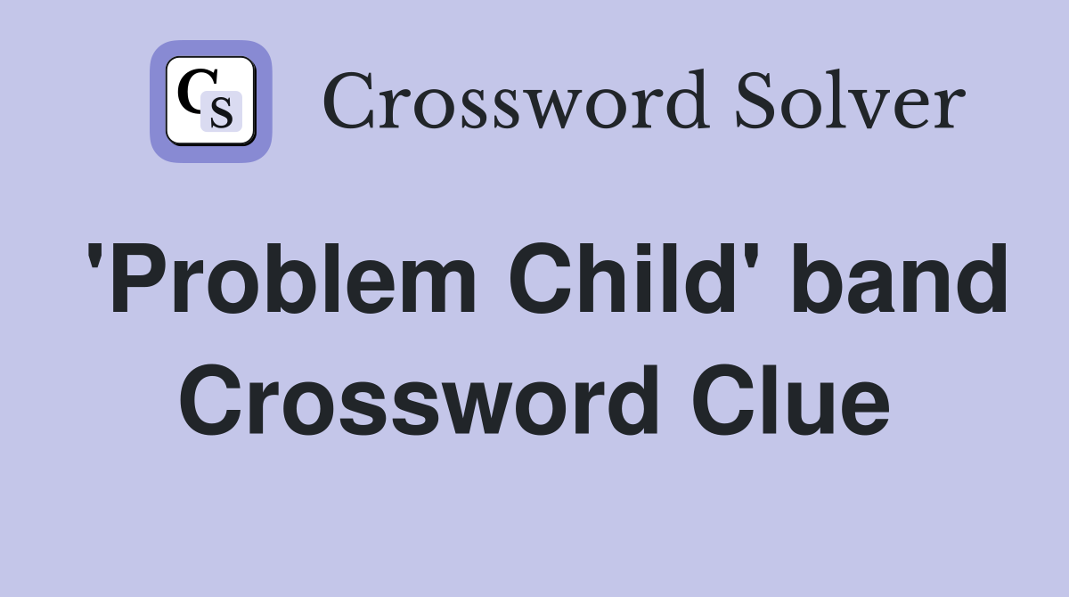 'Problem Child' band Crossword Clue