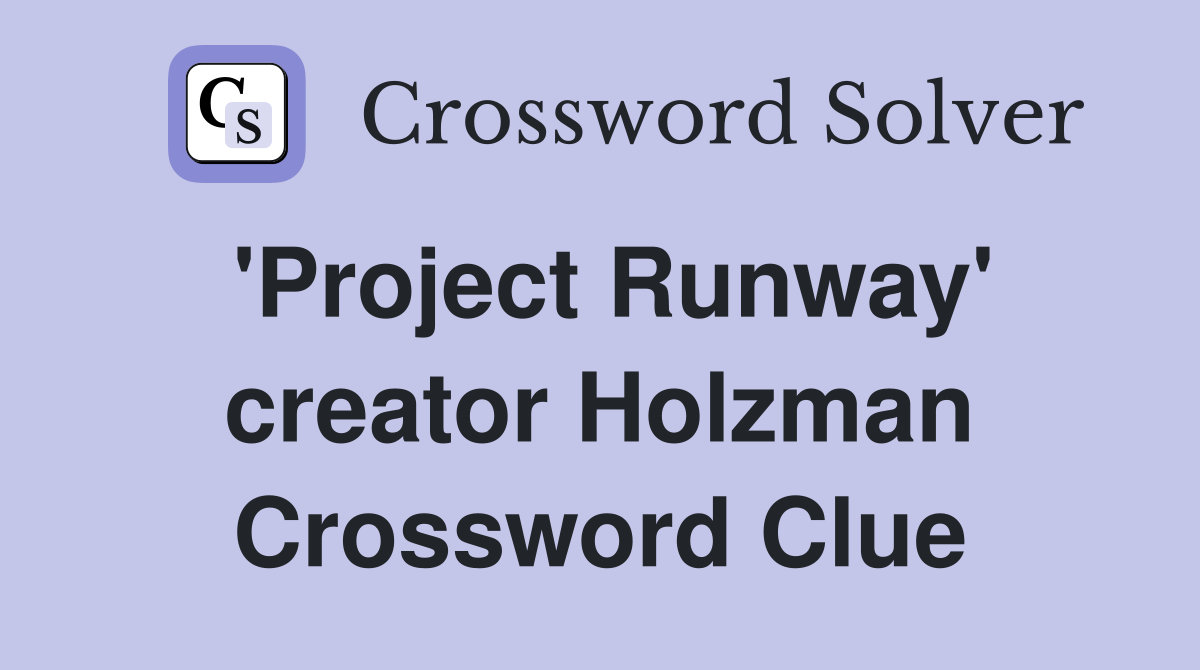 'Project Runway' creator Holzman Crossword Clue