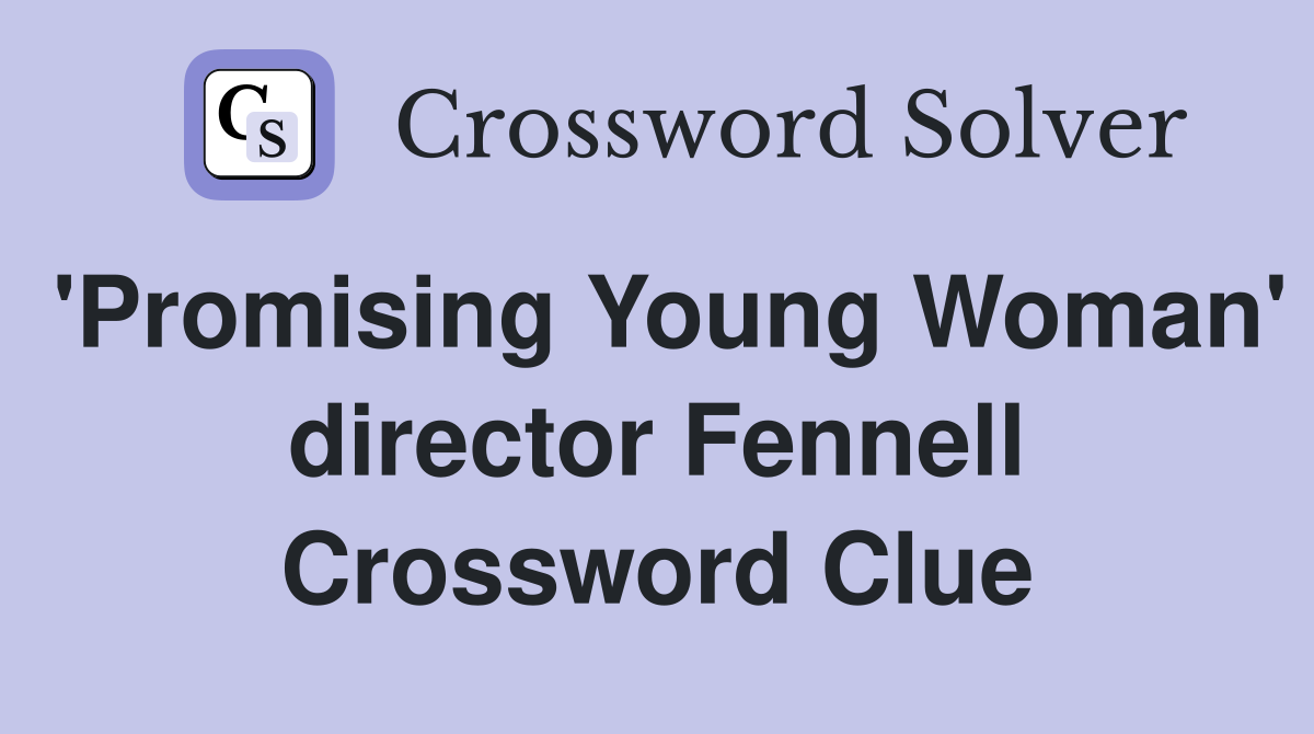 'Promising Young Woman' director Fennell Crossword Clue