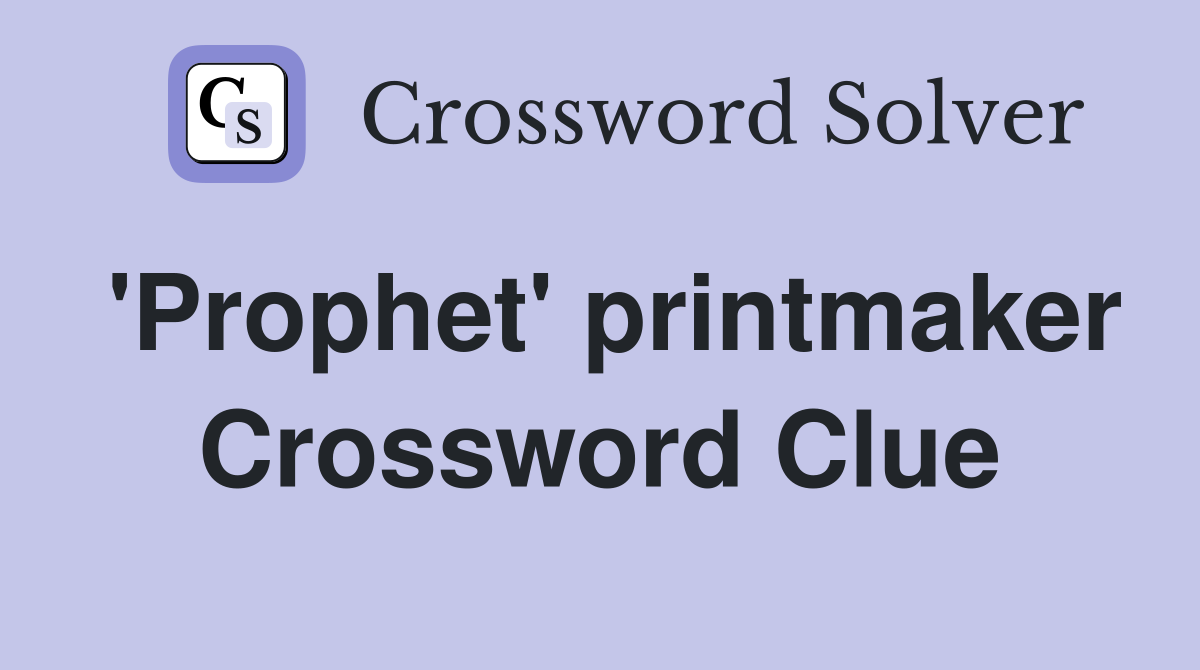 'Prophet' printmaker Crossword Clue