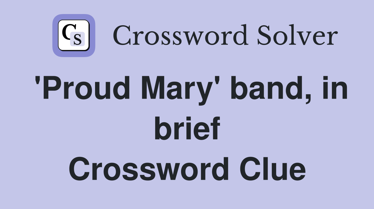 'Proud Mary' band, in brief Crossword Clue