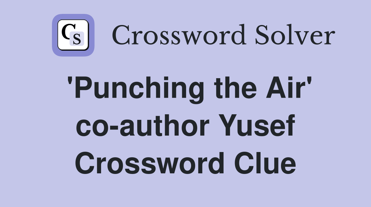 'Punching the Air' co-author Yusef Crossword Clue