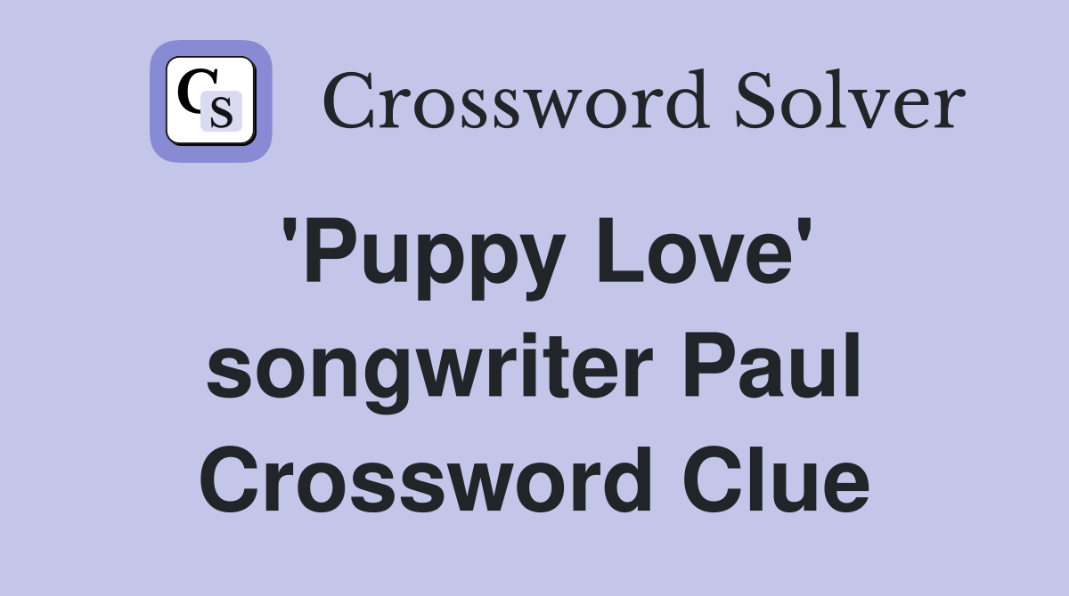 'Puppy Love' songwriter Paul Crossword Clue