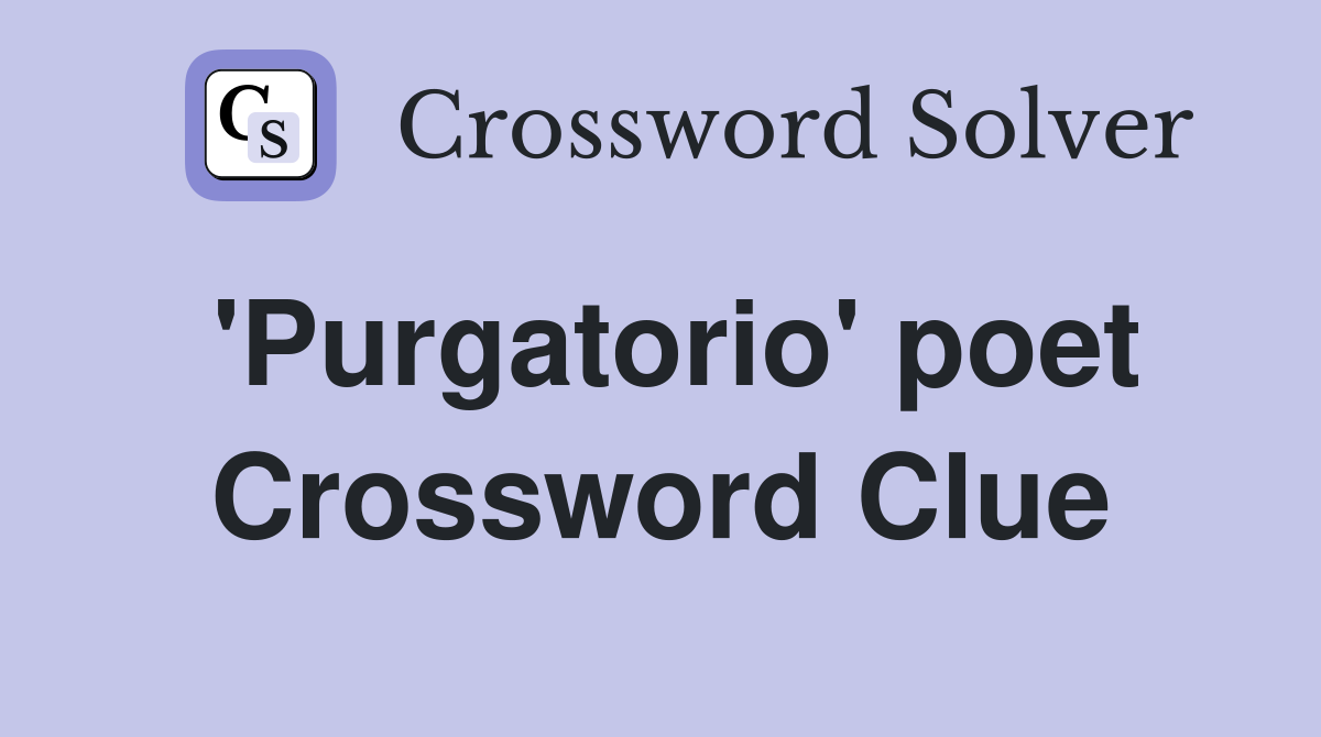 'Purgatorio' poet Crossword Clue