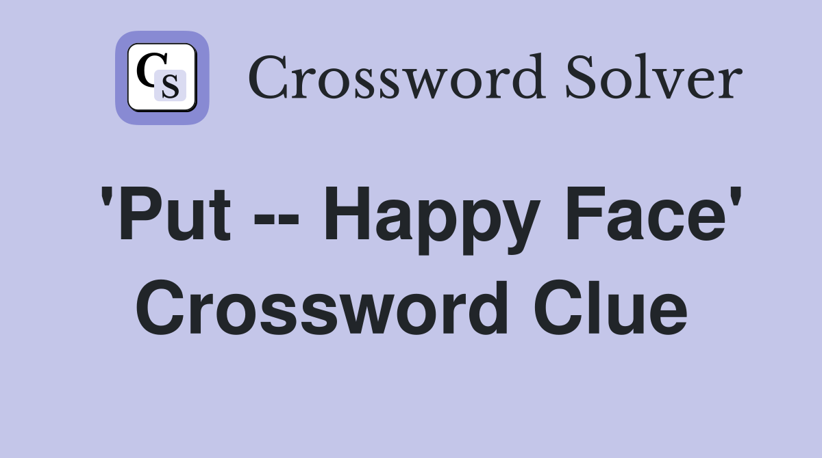 'Put -- Happy Face' Crossword Clue