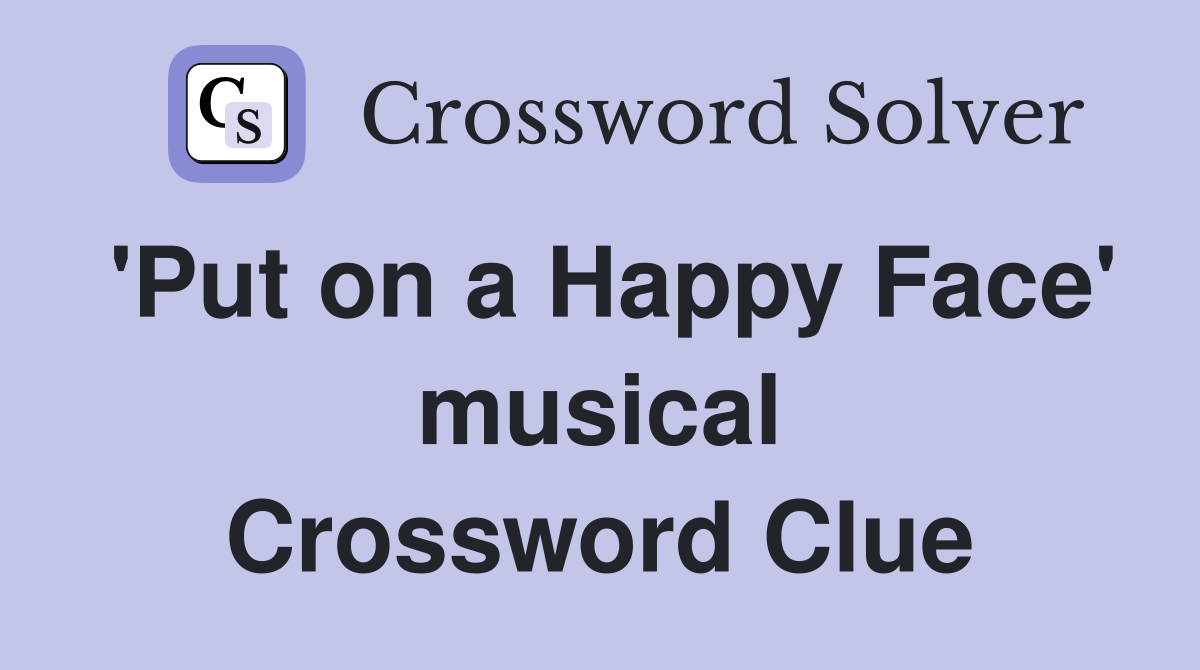 'Put on a Happy Face' musical Crossword Clue