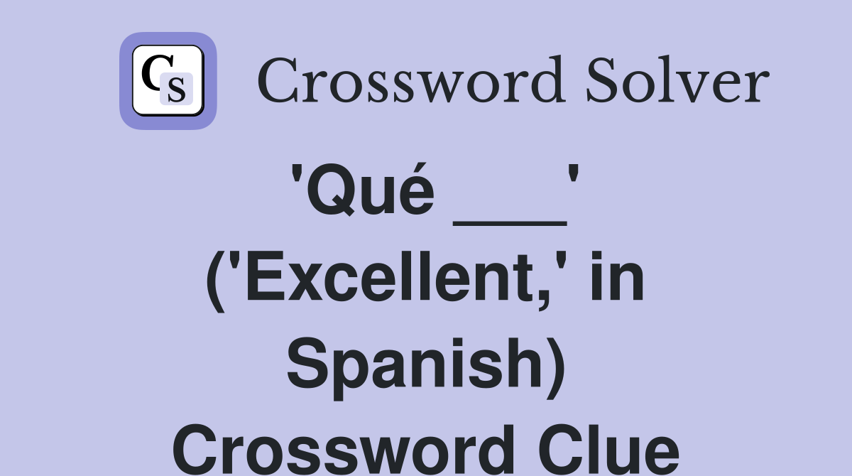 'Qué ___' ('Excellent,' in Spanish) Crossword Clue