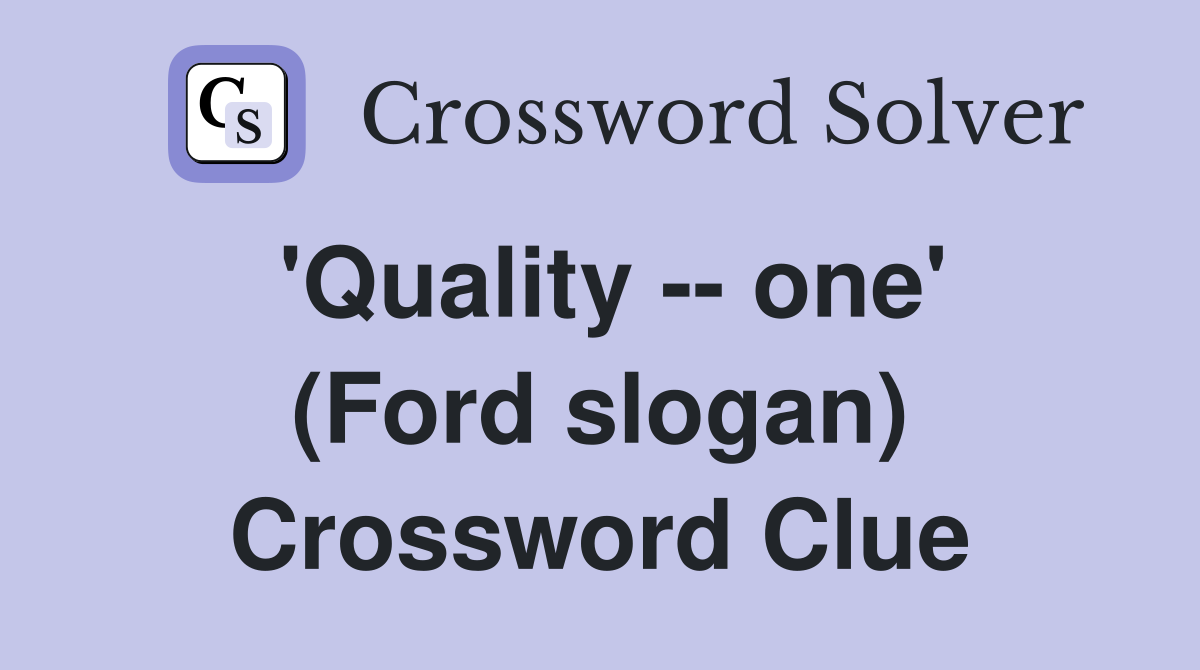 'Quality -- one' (Ford slogan) Crossword Clue