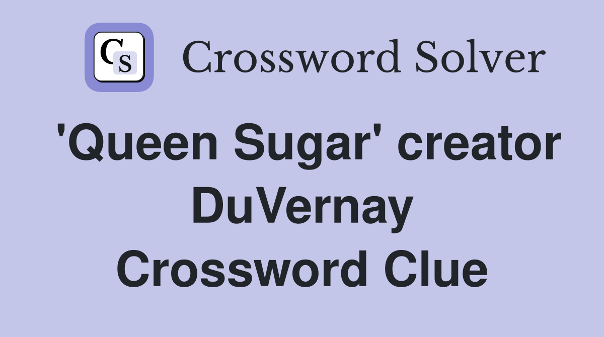 'Queen Sugar' creator DuVernay Crossword Clue