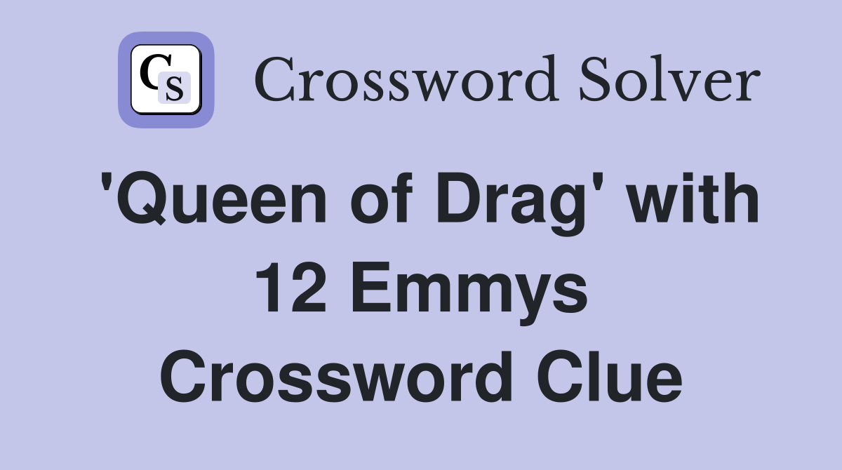 'Queen of Drag' with 12 Emmys Crossword Clue