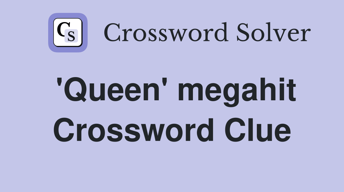 'Queen' megahit Crossword Clue