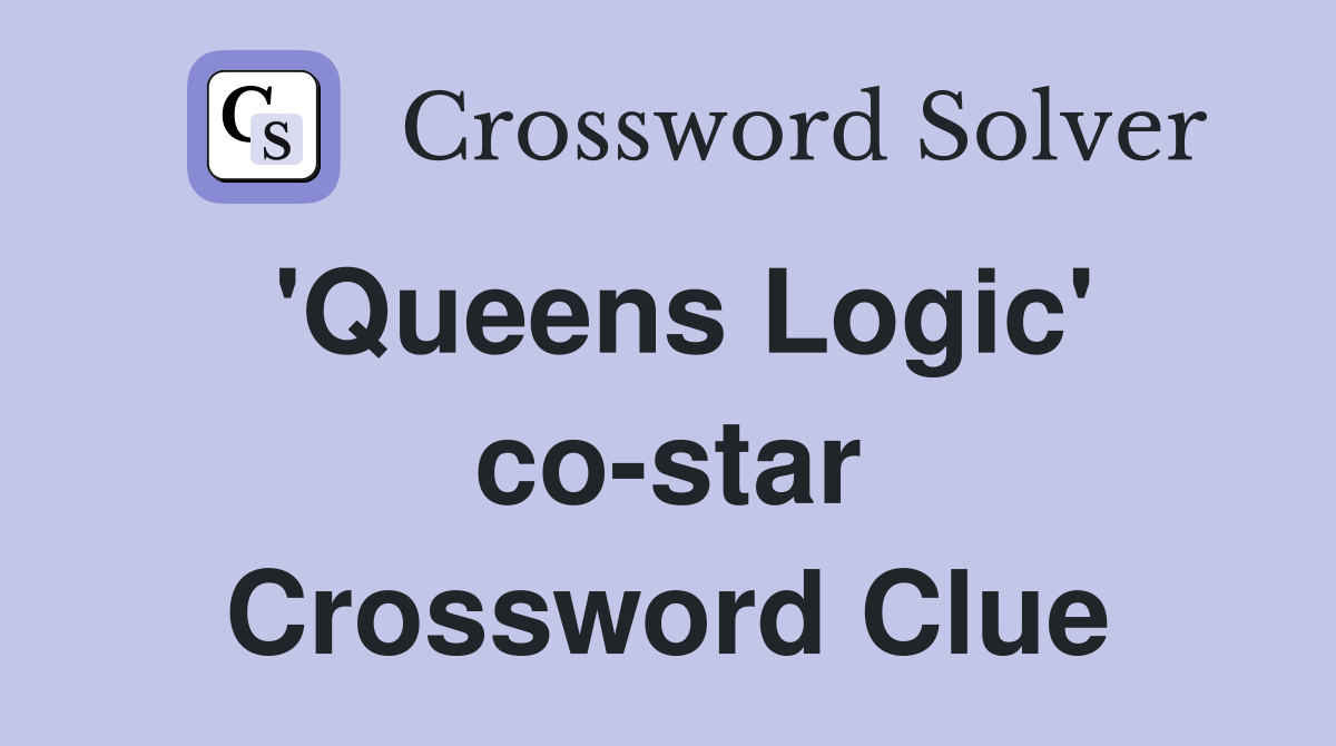 'Queens Logic' co-star Crossword Clue