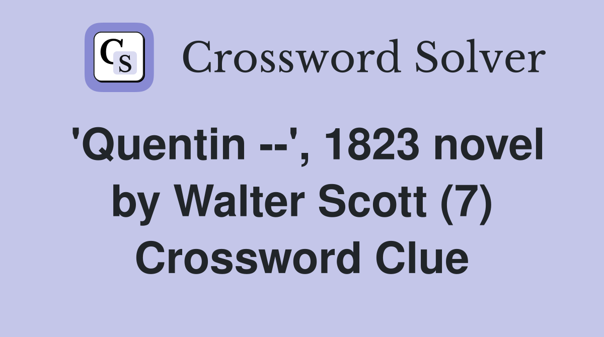 'Quentin --', 1823 novel by Walter Scott (7) Crossword Clue